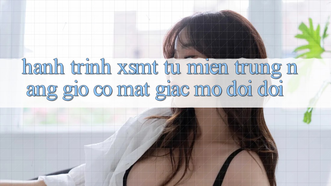 Hành trình XSMT: Từ miền Trung nắng gió có mặt giấc mơ đổi đời