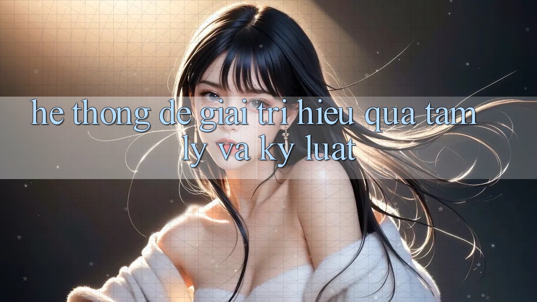 Hệ thống Để Giải Trí Hiệu quả: Tâm Lý Và Kỷ Luật