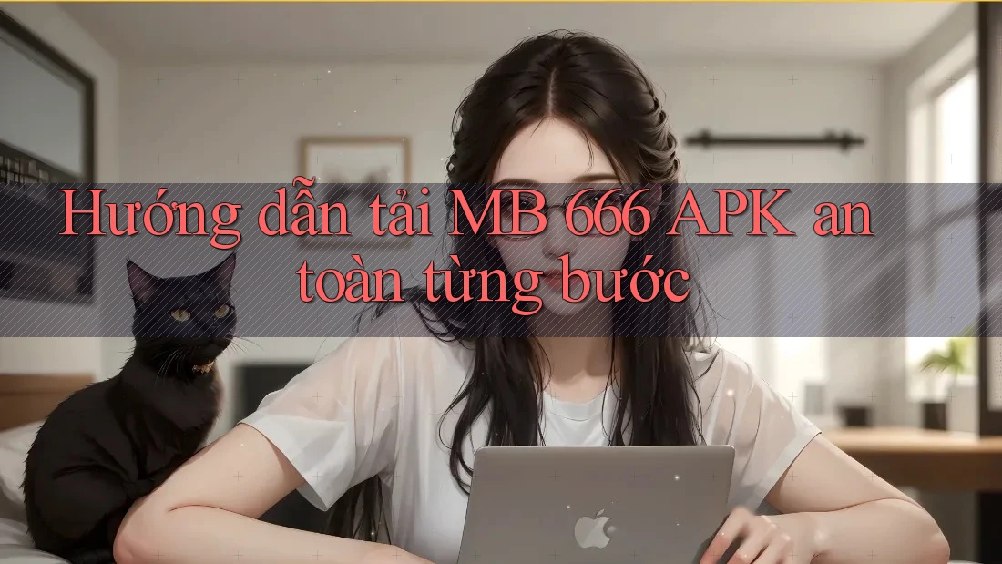 Hướng dẫn tải MB 666 APK an toàn từng bước