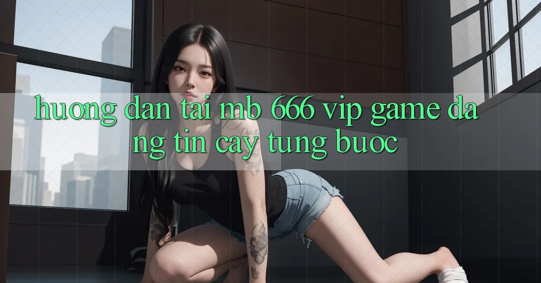 Hướng dẫn tải MB 666 VIP Game đáng tin cậy từng bước