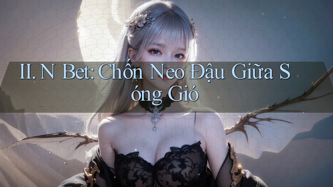II. N Bet: Chốn Neo Đậu Giữa Sóng Gió