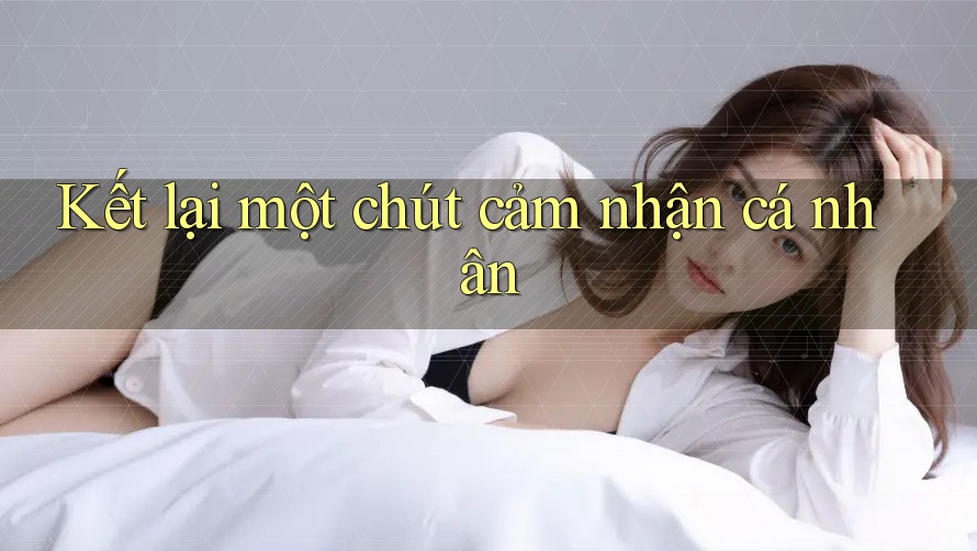 Kết lại một chút cảm nhận cá nhân