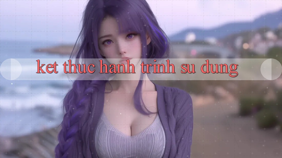 Kết thúc hành trình sử dụng