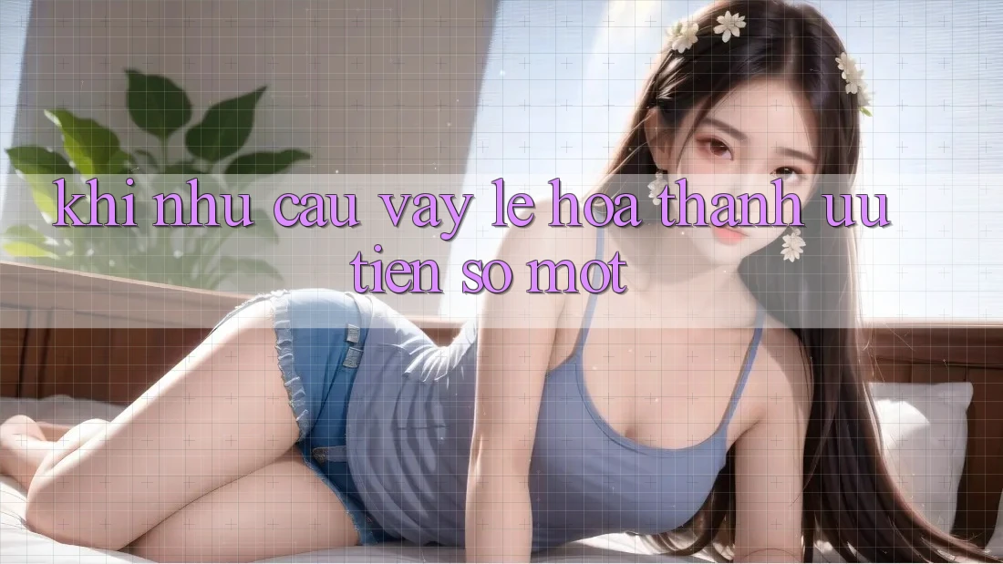 Khi Nhu Cầu “Vay Lẹ” Hóa thành Ưu Tiên Số Một