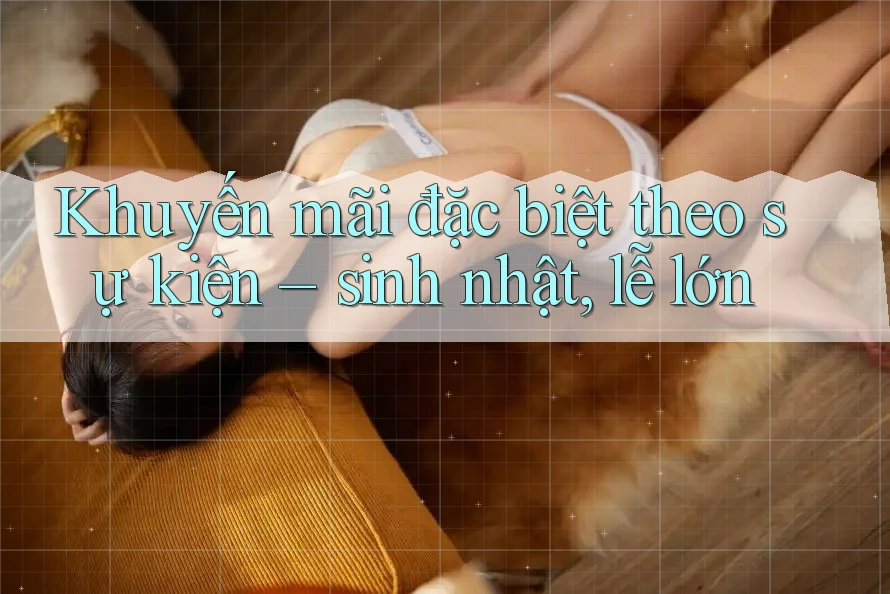 Khuyến mãi đặc biệt theo sự kiện – sinh nhật, lễ lớn