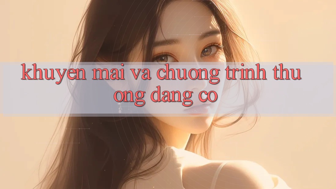Khuyến mãi và chương trình thưởng đang có