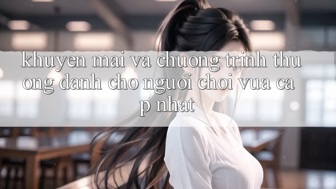 Khuyến mãi và chương trình thưởng dành cho người chơi vừa cập nhật