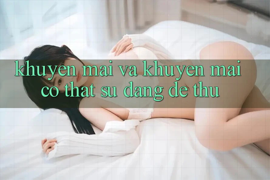 Khuyến mãi và khuyến mãi – Có thật sự đáng để thử?