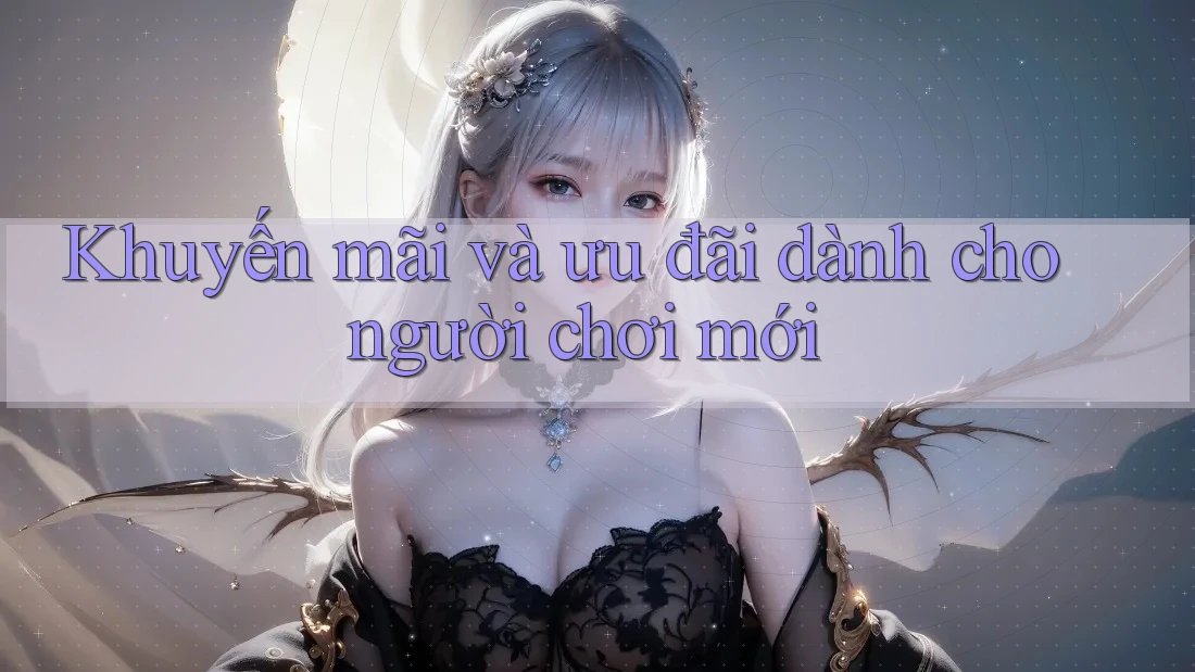 Khuyến mãi và ưu đãi dành cho người chơi mới