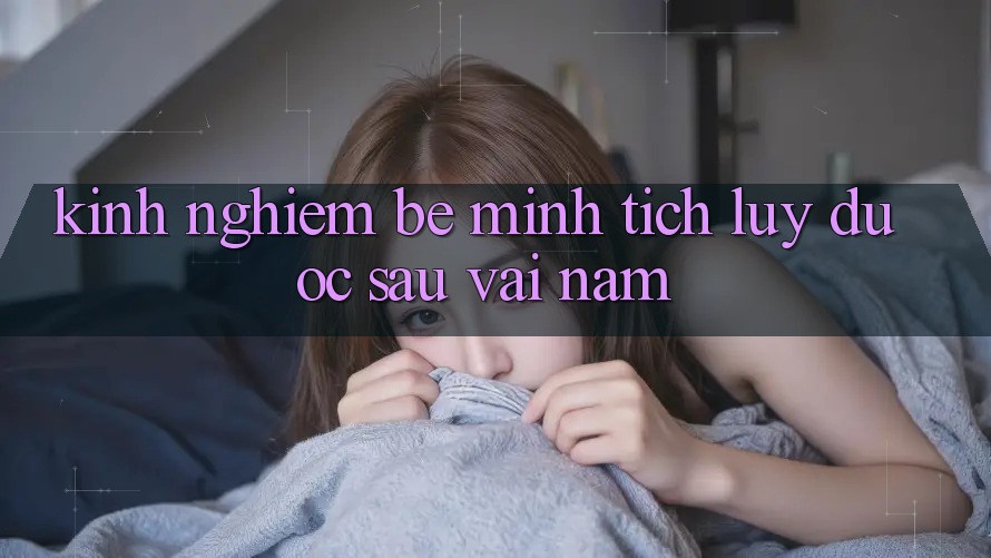 Kinh nghiệm bé mình tích lũy được sau vài năm