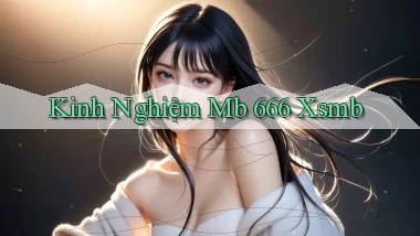 kinh nghiệm mb 666 xsmb