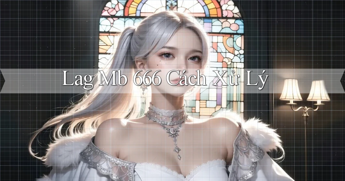 lag mb 666 cách xử lý