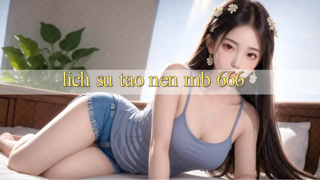 Lịch Sử Tạo nên MB 666