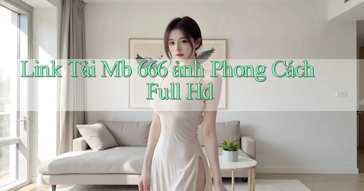 link tải mb 666 ảnh phong cách full hd