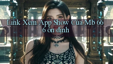 link xem app show của mb 666 ổn định