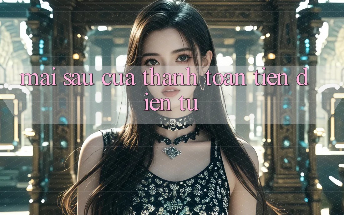 Mai sau Của Thanh toán Tiền Điện Tử