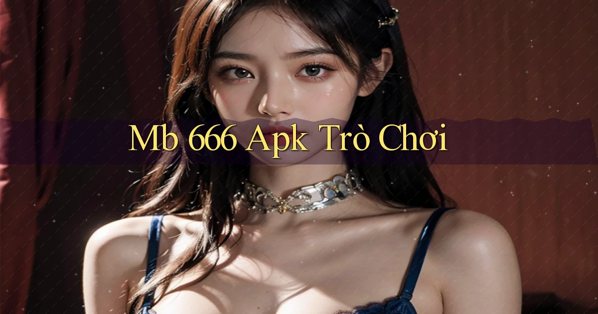 mb 666 apk trò chơi