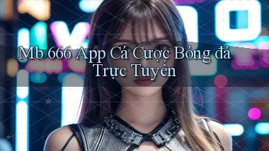 mb 666 app cá cược bóng đá trực tuyến