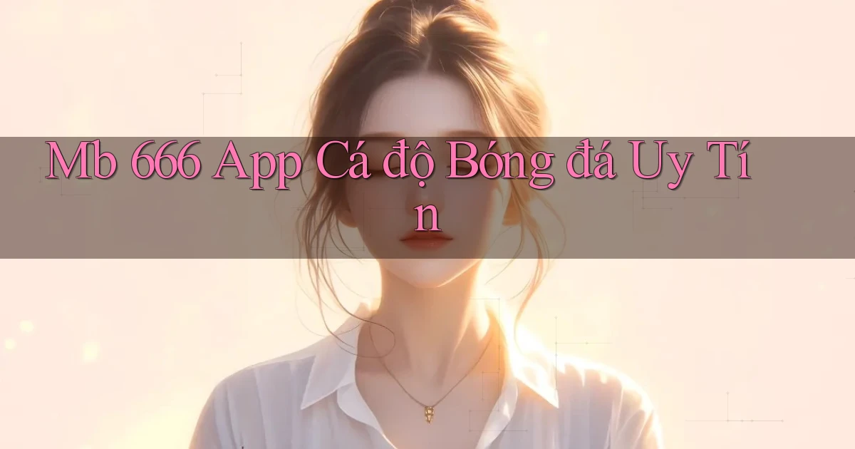 mb 666 app cá độ bóng đá uy tín