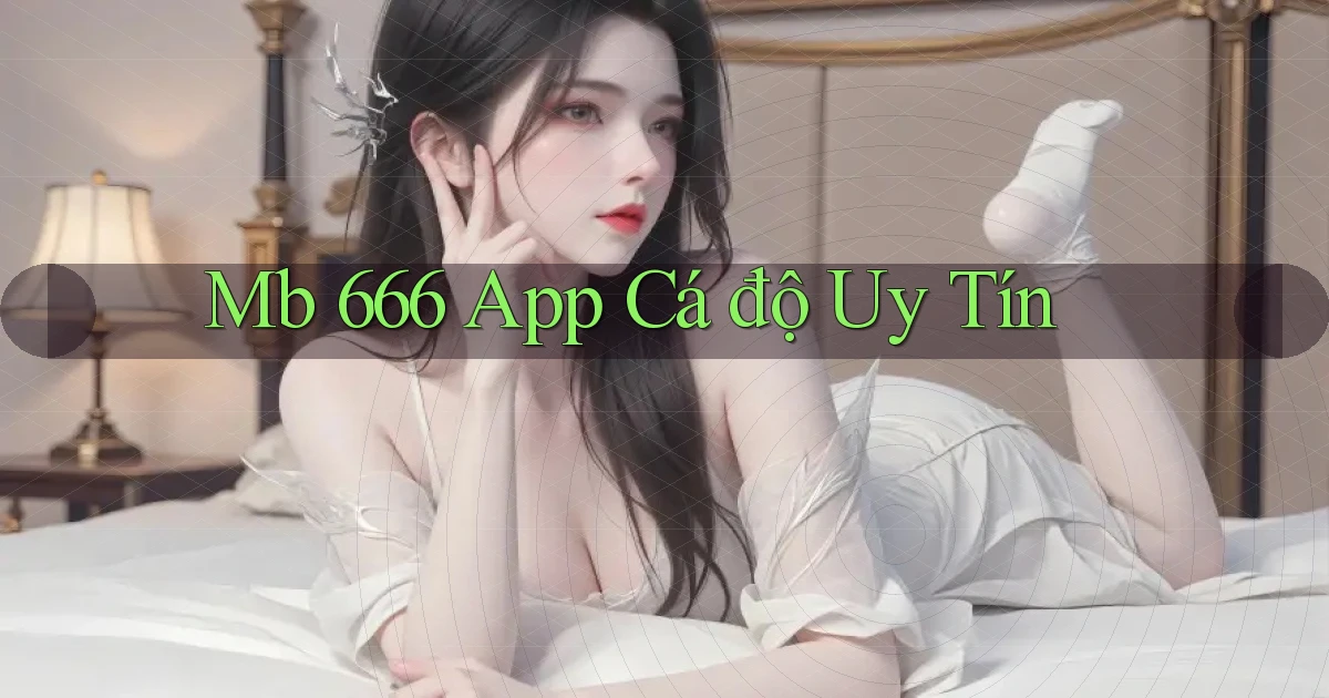 mb 666 app cá độ uy tín