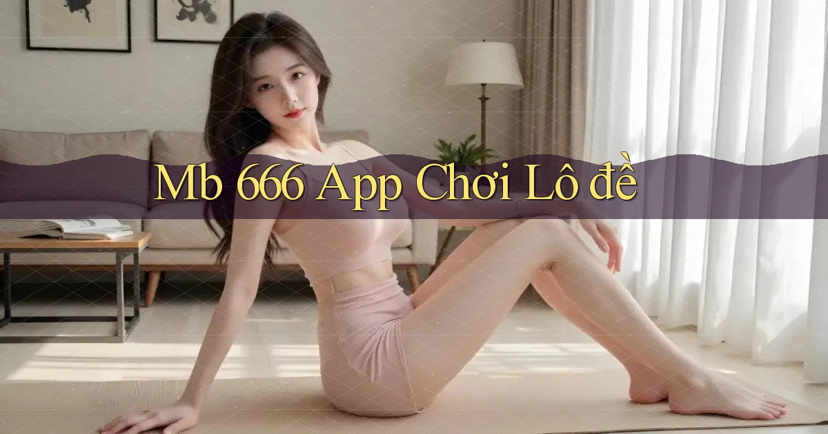 mb 666 app chơi lô đề