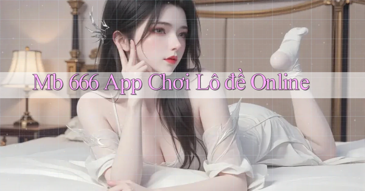 mb 666 app chơi lô đề online