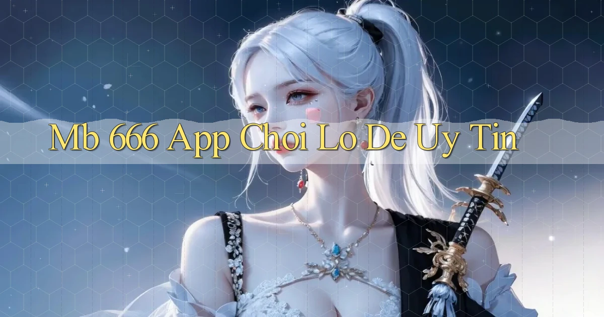 mb 666 app chơi lô đề uy tín