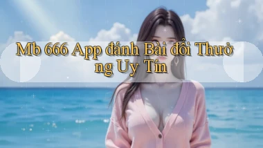 mb 666 app đánh bài đổi thưởng uy tín