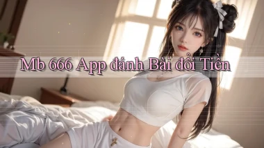 mb 666 app đánh bài đổi tiền