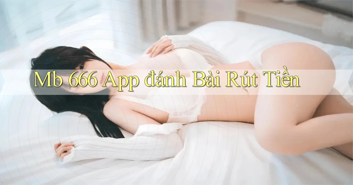mb 666 app đánh bài rút tiền
