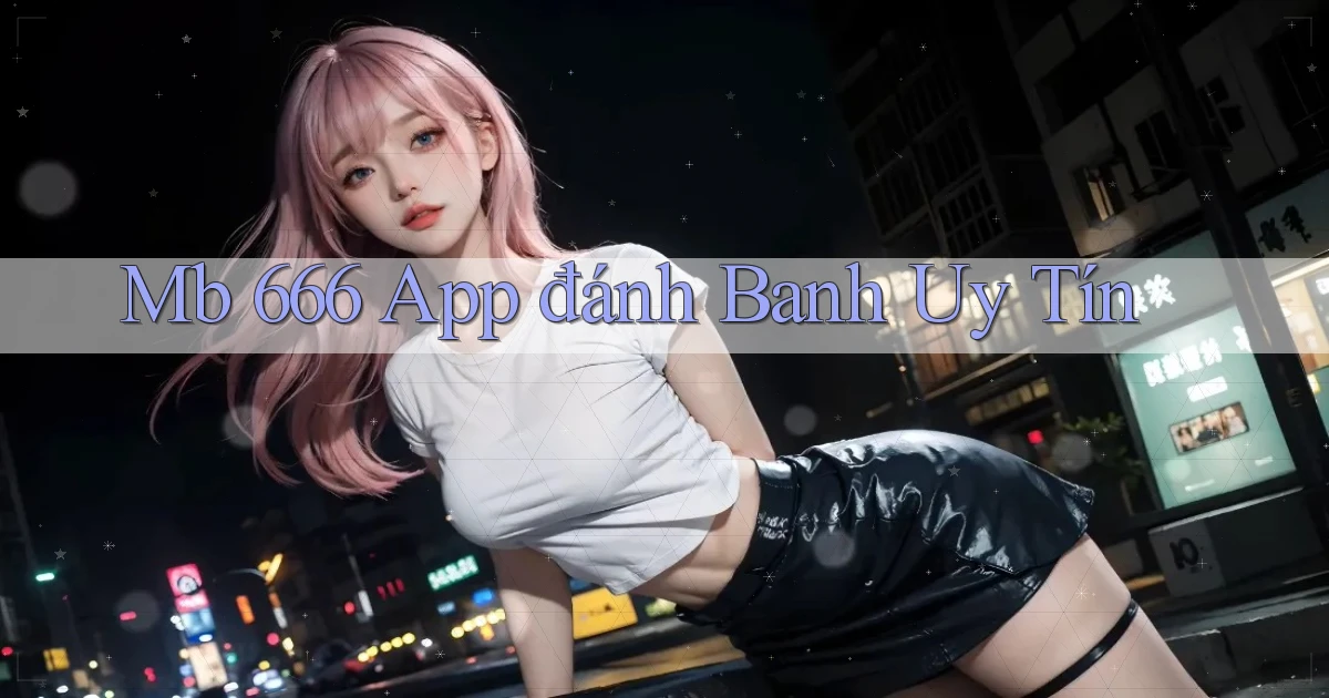 mb 666 app đánh banh uy tín