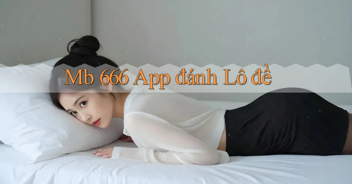 mb 666 app đánh lô đề