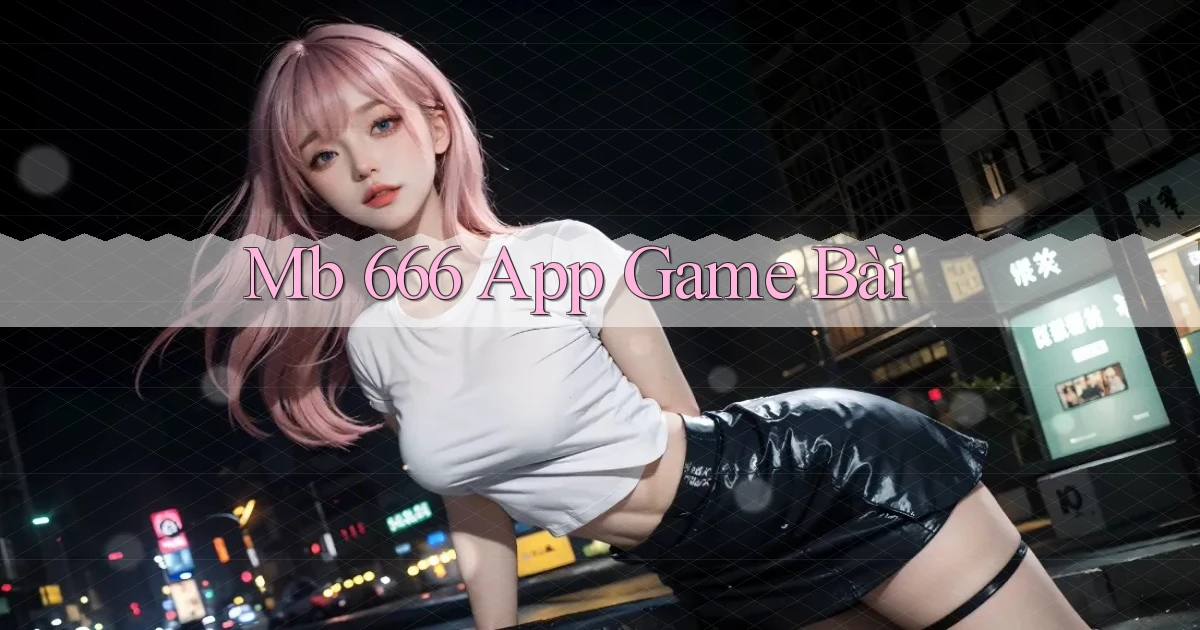 mb 666 app game bài