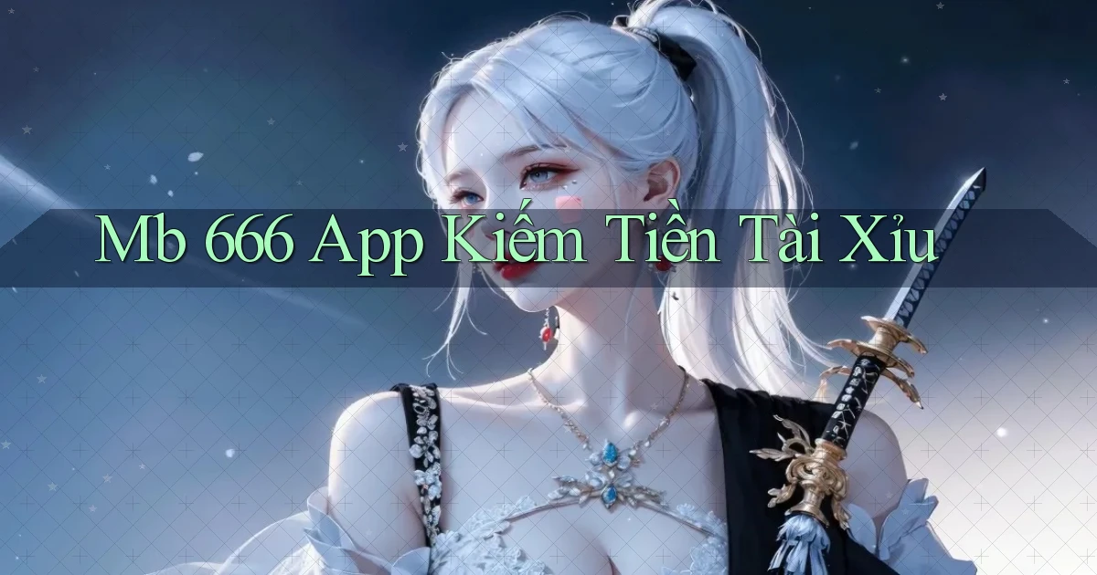 mb 666 app kiếm tiền tài xỉu