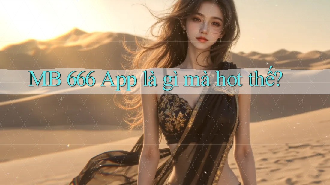 MB 666 App là gì mà hot thế?