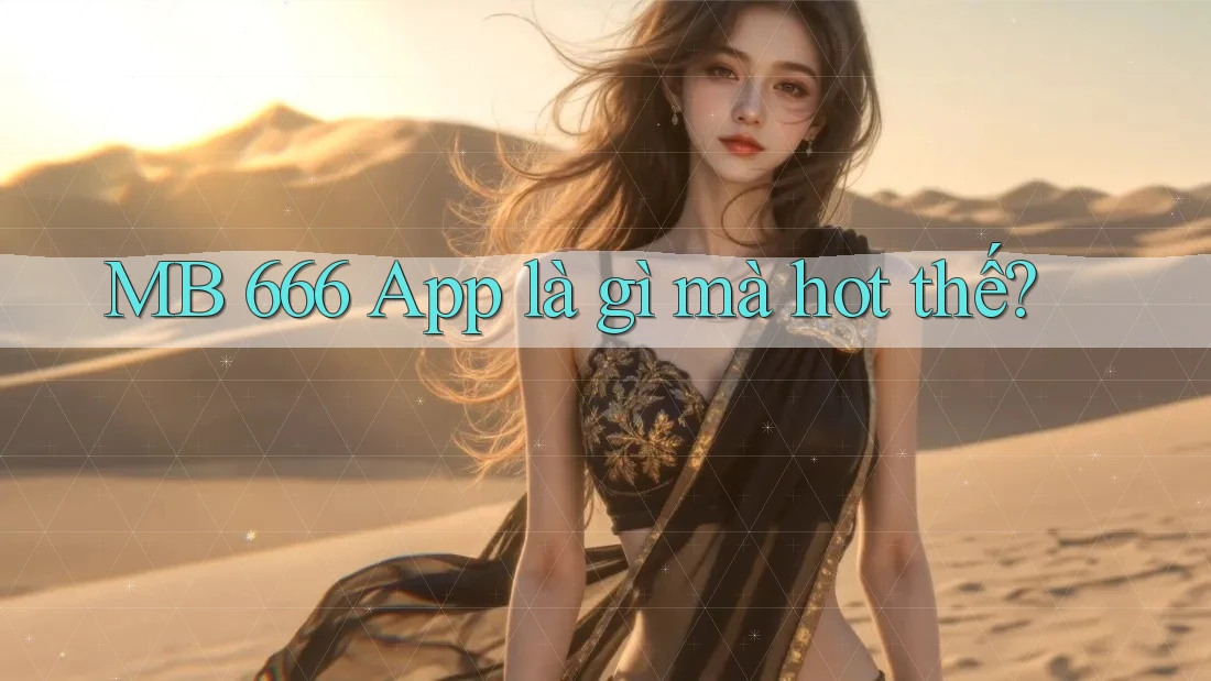 MB 666 App là gì mà hot thế?