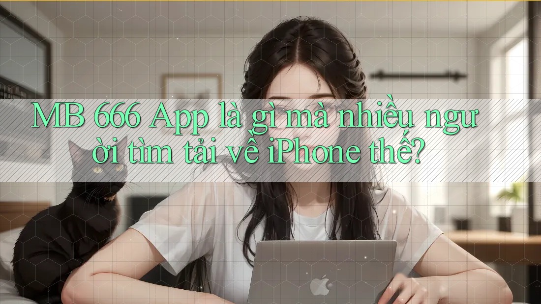 MB 666 App là gì mà nhiều người tìm tải về iPhone thế?