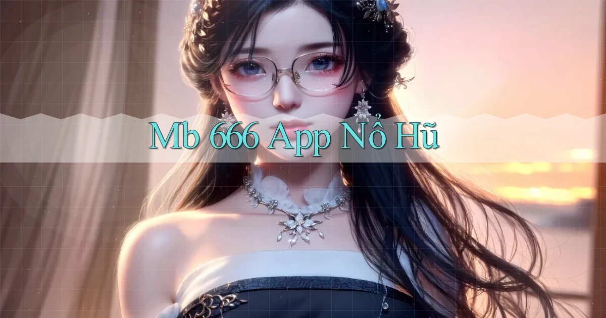 mb 666 app nổ hũ