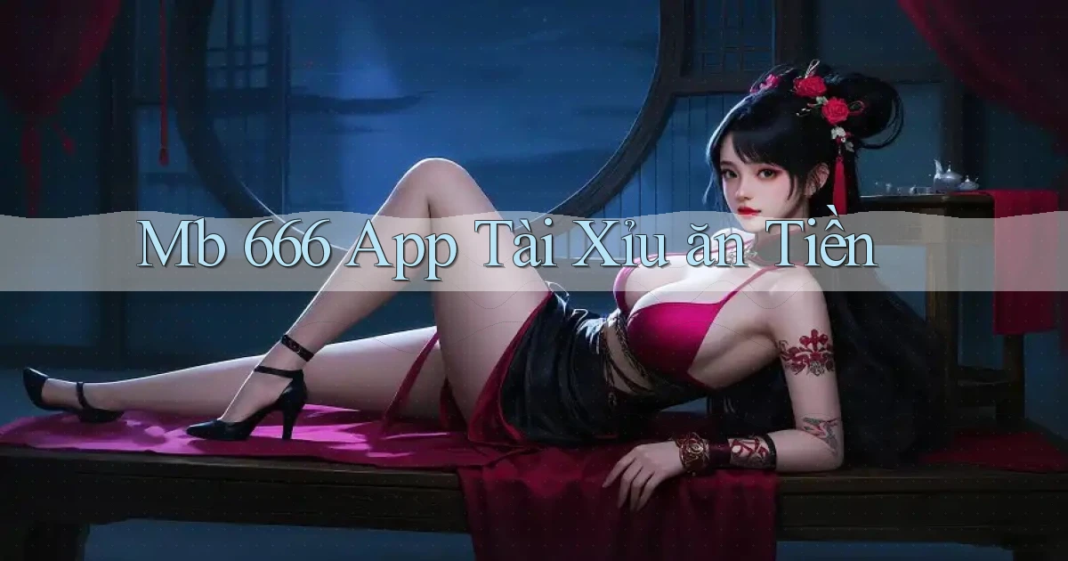 mb 666 app tài xỉu ăn tiền