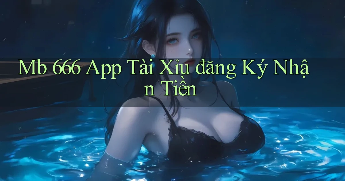 mb 666 app tài xỉu đăng ký nhận tiền