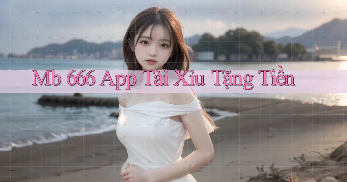 mb 666 app tài xỉu tặng tiền