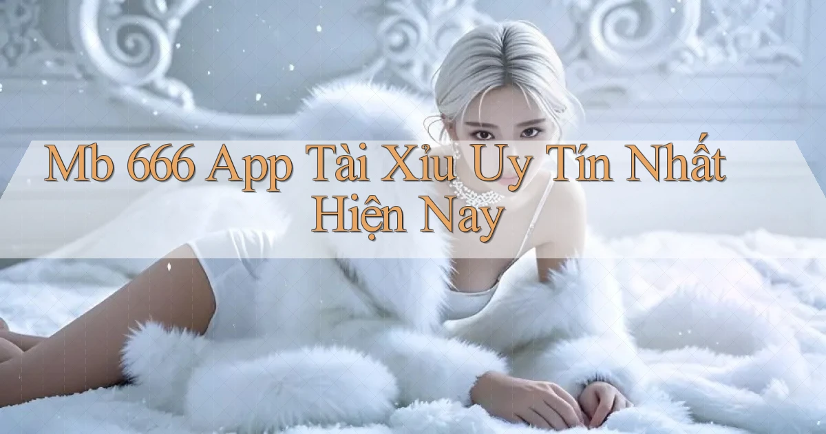 mb 666 app tài xỉu uy tín nhất hiện nay