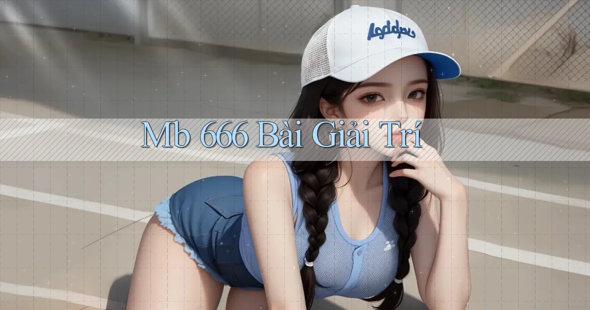 mb 666 bài giải trí