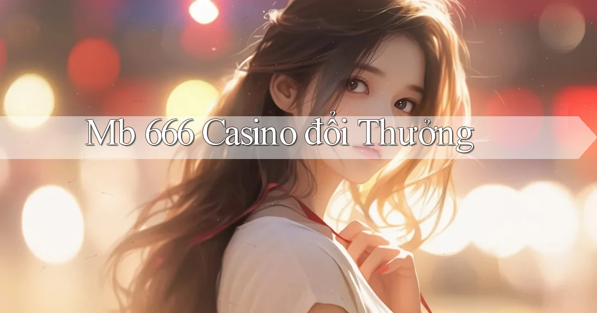 mb 666 casino đổi thưởng
