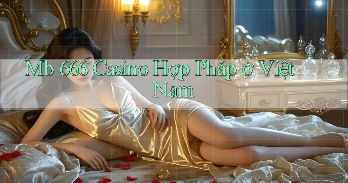 mb 666 casino hợp pháp ở việt nam