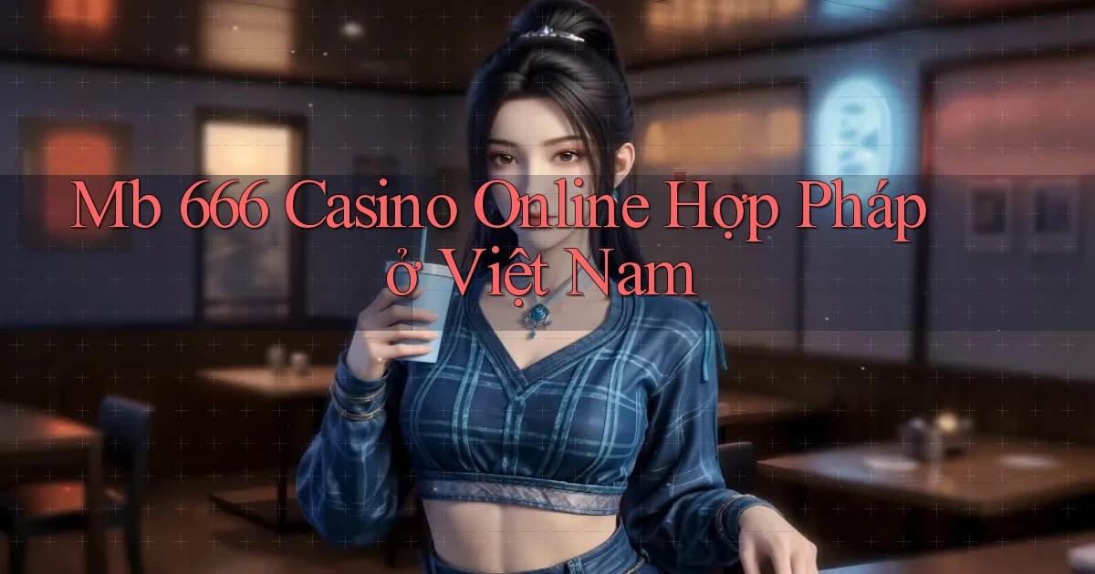 mb 666 casino online hợp pháp ở việt nam