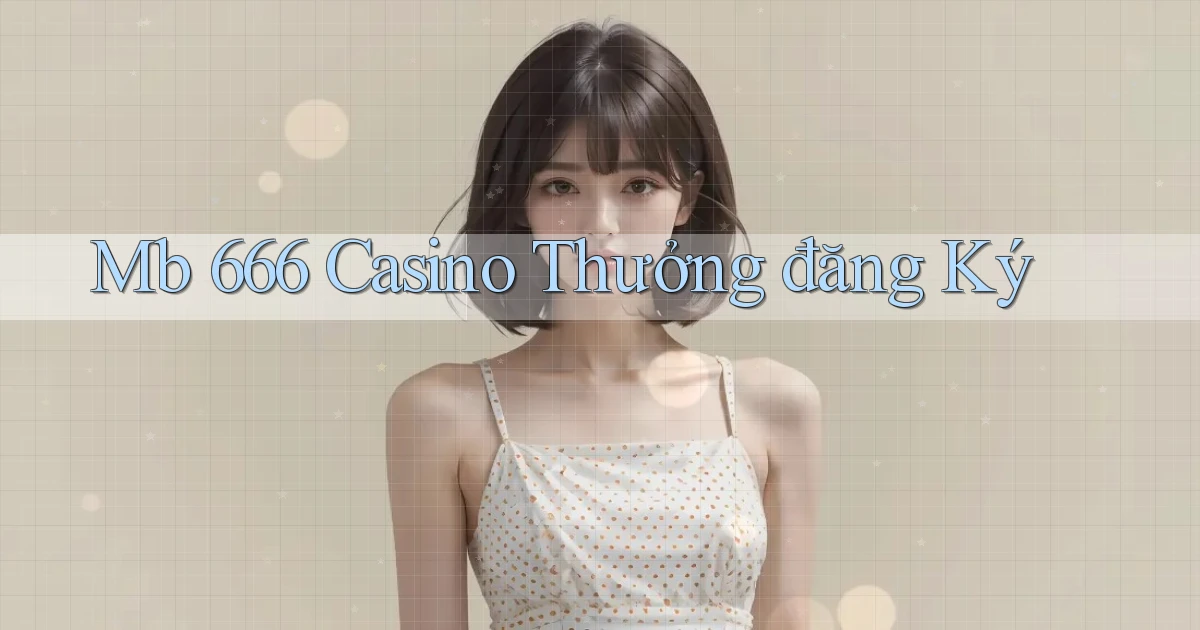 mb 666 casino thưởng đăng ký