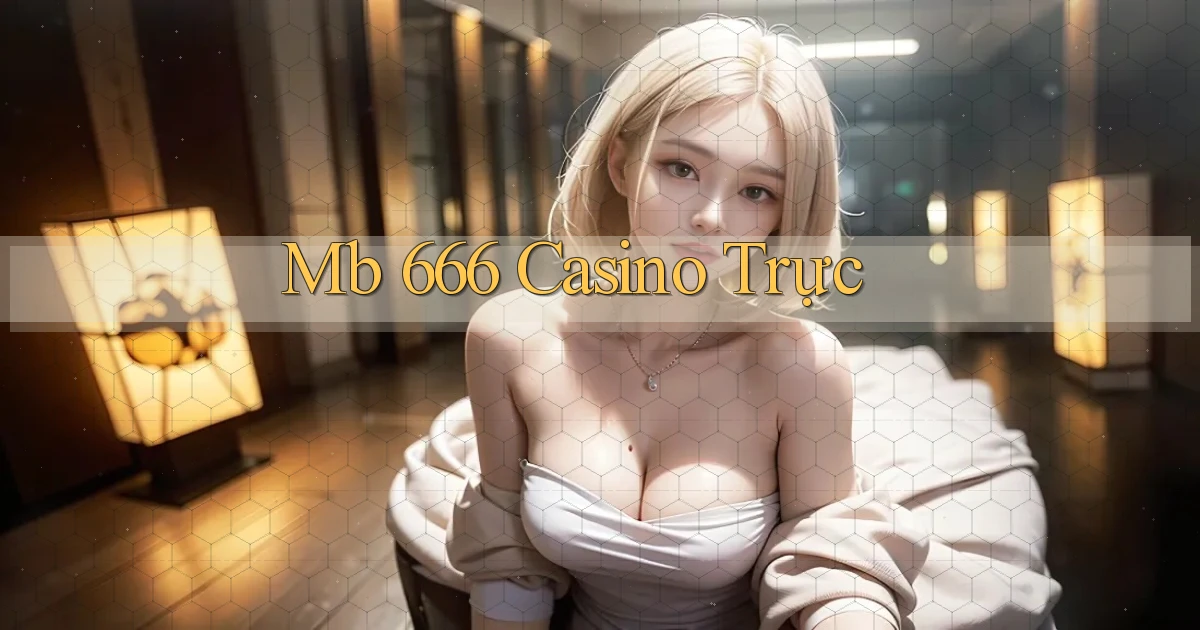 mb 666 casino trực