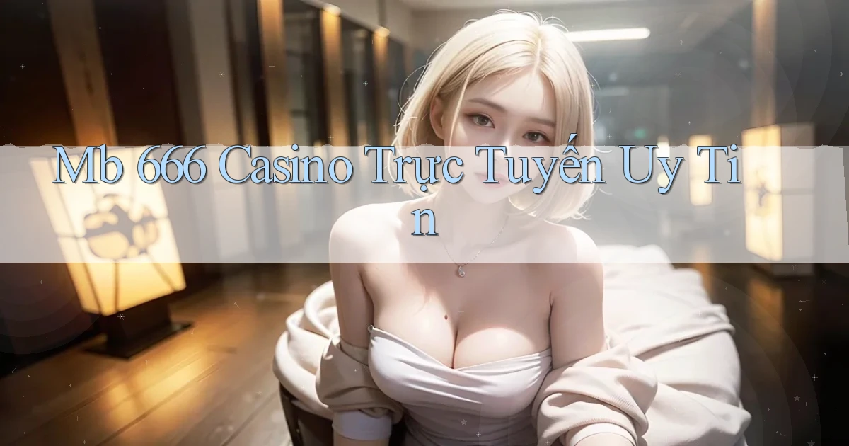 mb 666 casino trực tuyến uy tín