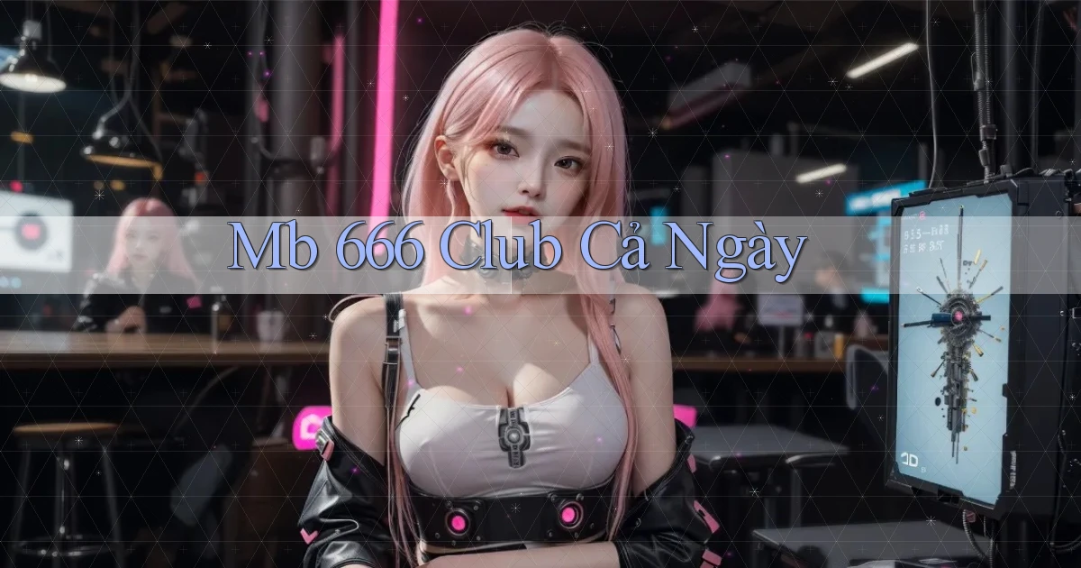 mb 666 club cả ngày